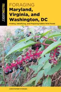 Foraging Maryland, Virginia, and Washington, DC: Finding, Identifying, and Preparing Edible Wild Foods (Foraging Series)