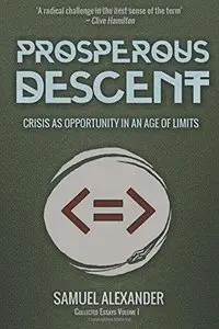 Prosperous Descent: Crisis as Opportunity in an Age of Limits  