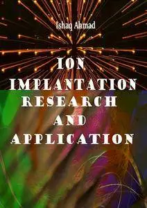 "Ion Implantation: Research and Application" ed. by Ishaq Ahmad