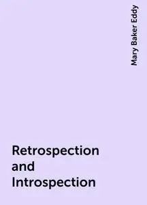 «Retrospection and Introspection» by Mary Baker Eddy