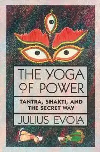 The Yoga of Power: Tantra, Shakti, and the Secret Way