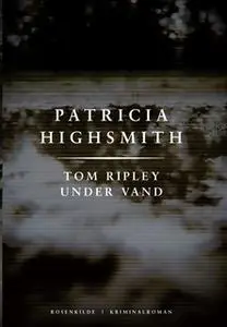 «Tom Ripley under vand. En Patricia Highsmith krimi.» by Patricia Highsmith
