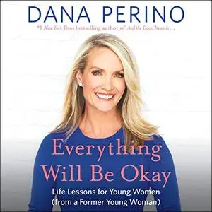 Everything Will Be Okay: Life Lessons for Young Women [Audiobook]