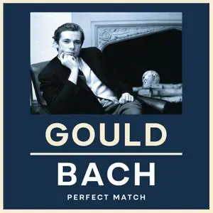 Glenn Gould - Gould & Bach - Perfect Match (2022) [Official Digital Download]