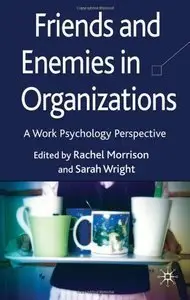 Friends and Enemies in Organizations: A Work Psychology Perspective (Repost)