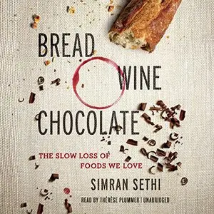 Bread, Wine, Chocolate: The Slow Loss of Foods We Love (Audiobook)