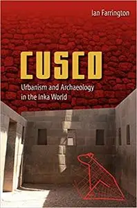 Cusco: Urbanism and Archaeology in the Inka World