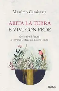 Massimo Camisasca - Abita la terra e vivi con fede