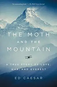 The Moth and the Mountain: A True Story of Love, War, and Everest (Repost)