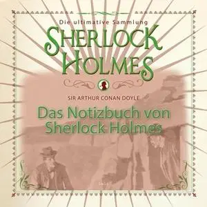 «Das Notizbuch von Sherlock Holmes: Die ultimative Sammlung» by Sir Arthur Conan Doyle