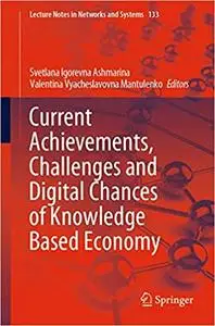 Current Achievements, Challenges and Digital Chances of Knowledge Based Economy (Lecture Notes in Networks and Systems