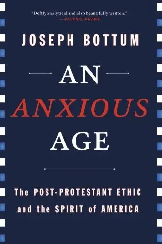 An Anxious Age: The Post-Protestant Ethic and the Spirit of America