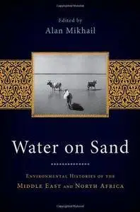 Water on Sand: Environmental Histories of the Middle East and North Africa (repost)