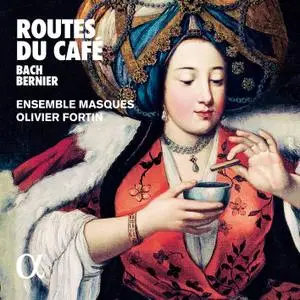 Ensemble Masques & Olivier Fortin - Bach & Bernier Routes du café (2019) [Official Digital Download 24/96]