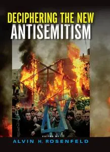 «Deciphering the New Antisemitism» by Alvin H.Rosenfeld