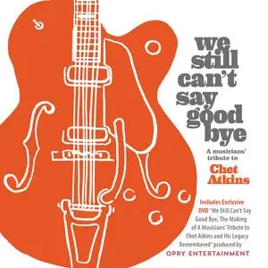 VA - We Still Can't Say Good Bye: A Musicians' Tribute to Chet Atkins (2024)