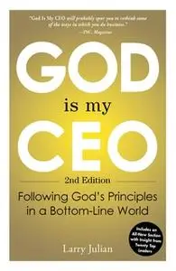 «God Is My CEO: Following God's Principles in a Bottom-Line World» by Larry Julian