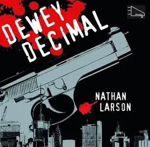 «Dewey Decimal - En neurotisk hitman i ett sargat New York» by Nathan Larson