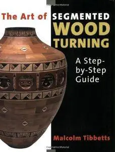 The Art of Segmented Wood Turning: A Step-By-Step Guide (Repost)