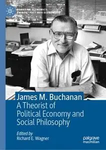 James M. Buchanan: A Theorist of Political Economy and Social Philosophy (Repost)