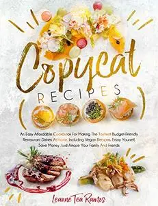 COPYCAT RECIPES: An Easy Affordable Cookbook for Making the Tastiest Budget-Friendly Restaurant Dishes at Home