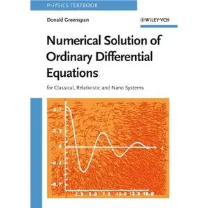 Numerical Solution of Ordinary Differential Equations: for Classical, Relativistic and Nano Systems (Repost)