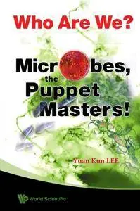 Who Are We? Microbes, the Puppet Masters!