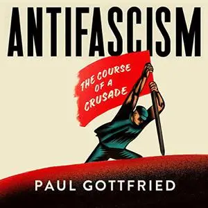 Antifascism: The Course of a Crusade [Audiobook]