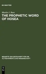 The Prophetic Word of Hosea (Beihefte Zur Zeitschrift Fa1/4r die Alttestamentliche Wissen)