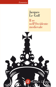 Jacques Le Goff - Il re nell'Occidente medievale (2008)
