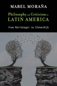 Philosophy and Criticism in Latin America : From Mariategui to Sloterdijk