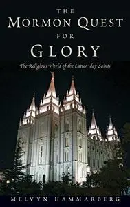 The Mormon Quest for Glory: The Religious World of the Latter-day Saints (Repost)
