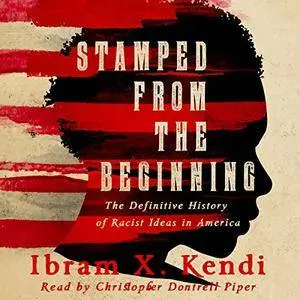 Stamped from the Beginning: The Definitive History of Racist Ideas in America [Audiobook]
