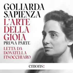 «L'arte della gioia - Prima parte» by Goliarda Sapienza