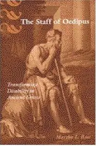 The Staff of Oedipus: Transforming Disability in Ancient Greece (Corporealities Discourses of Disability) by Martha L. Rose