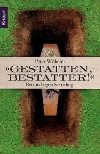 Gestatten, Bestatter!: Bei uns liegen Sie richtig
