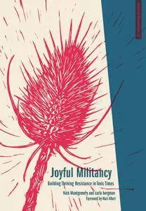 Joyful Militancy: Building Thriving Resistance in Toxic Times