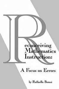 Reconceiving Mathematics Instruction: A Focus on Errors (Issues in Curriculum Theory, Policy, and Research)