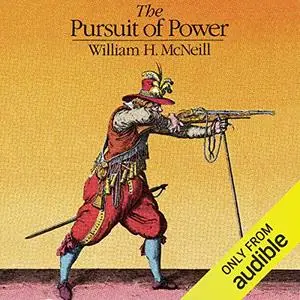 The Pursuit of Power: Technology, Armed Force, and Society since A.D. 1000 [Audiobook] (Repost)