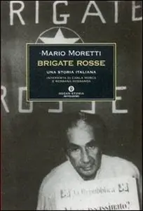 Mario Moretti - Brigate Rosse. Una storia italiana