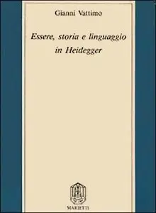 Gianni Vattimo - Essere, storia e linguaggio in Heidegger