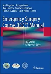 Emergency Surgery Course (ESC®) Manual: The Official ESTES/AAST Guide