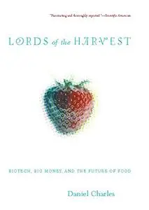 Lords Of The Harvest: Biotech, Big Money, And The Future Of Food