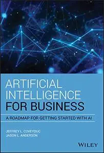 Artificial Intelligence for Business: A Roadmap for Getting Started with AI