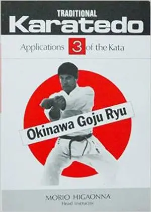 Traditional Karate-Do: Okinawa Goju Ryu, Vol. 3: Applications of the Kata