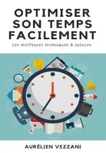 Aurelien Vezzani, "Optimiser son temps facilement: Les meilleures techniques et astuces"