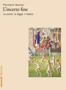 Piermario Vescovo - L'incerto fine. La peste, la legge, il teatro
