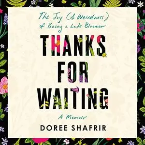 Thanks for Waiting: The Joy (& Weirdness) of Being a Late Bloomer [Audiobook]