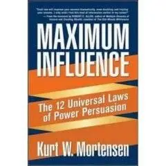 Maximum Influence: The 12 Universal Laws of Power Persuasion