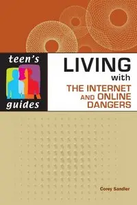 Living With the Internet and Online Dangers (Teen's Guides)